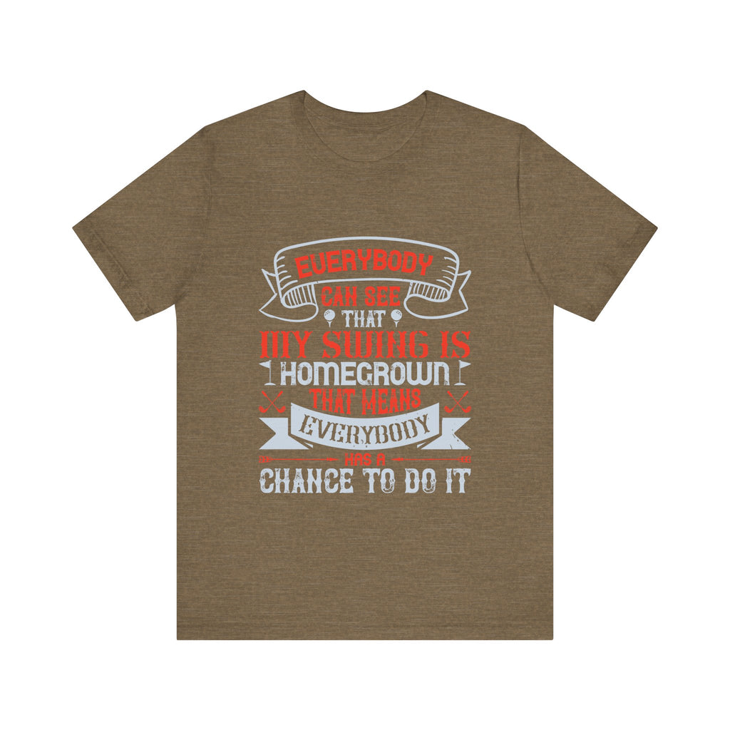 Everybody Can See That My Swing Is Homegrown. That Means Everybody Has a Chance to Do It | Tee