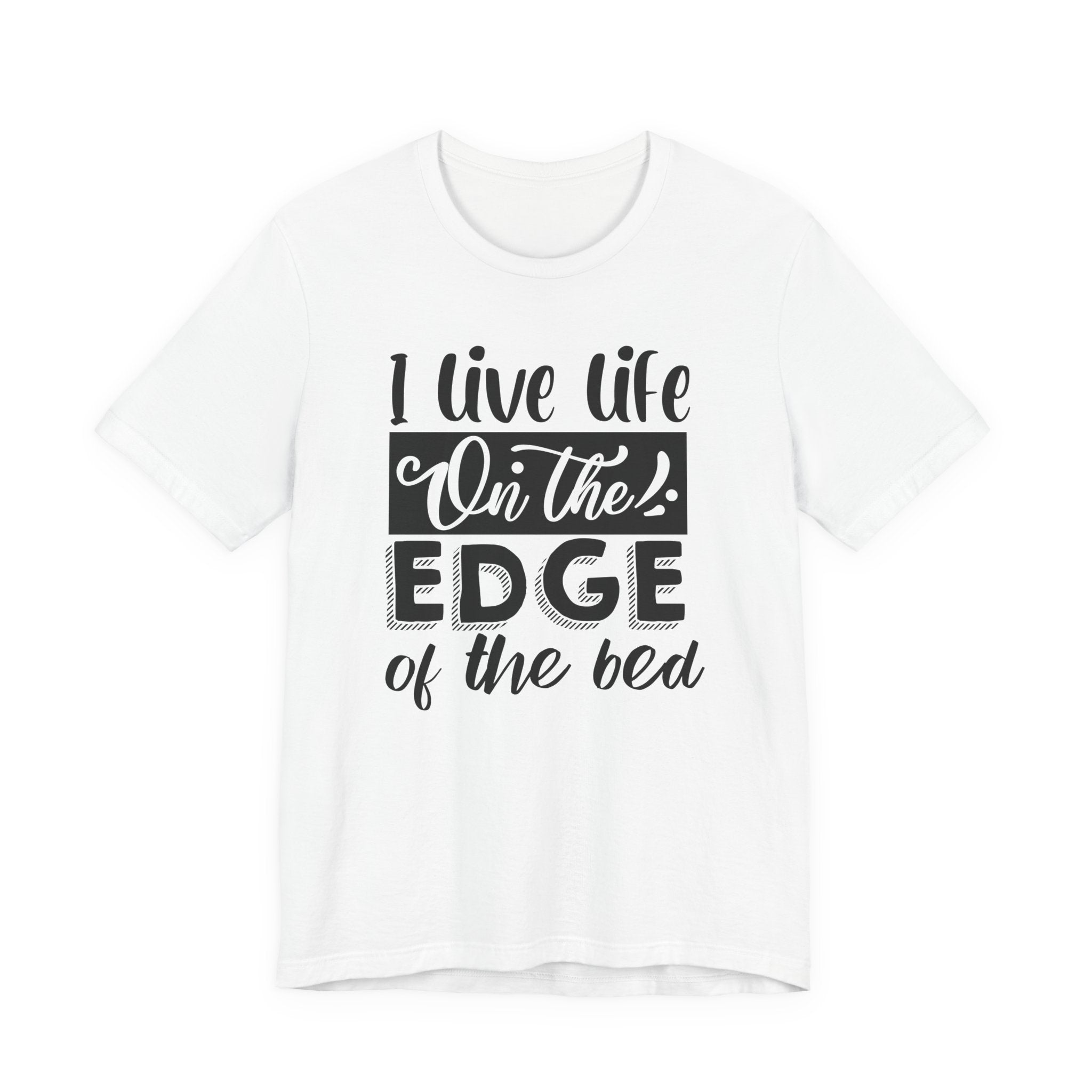 I Live Life on the Edge of the Bed | Tee