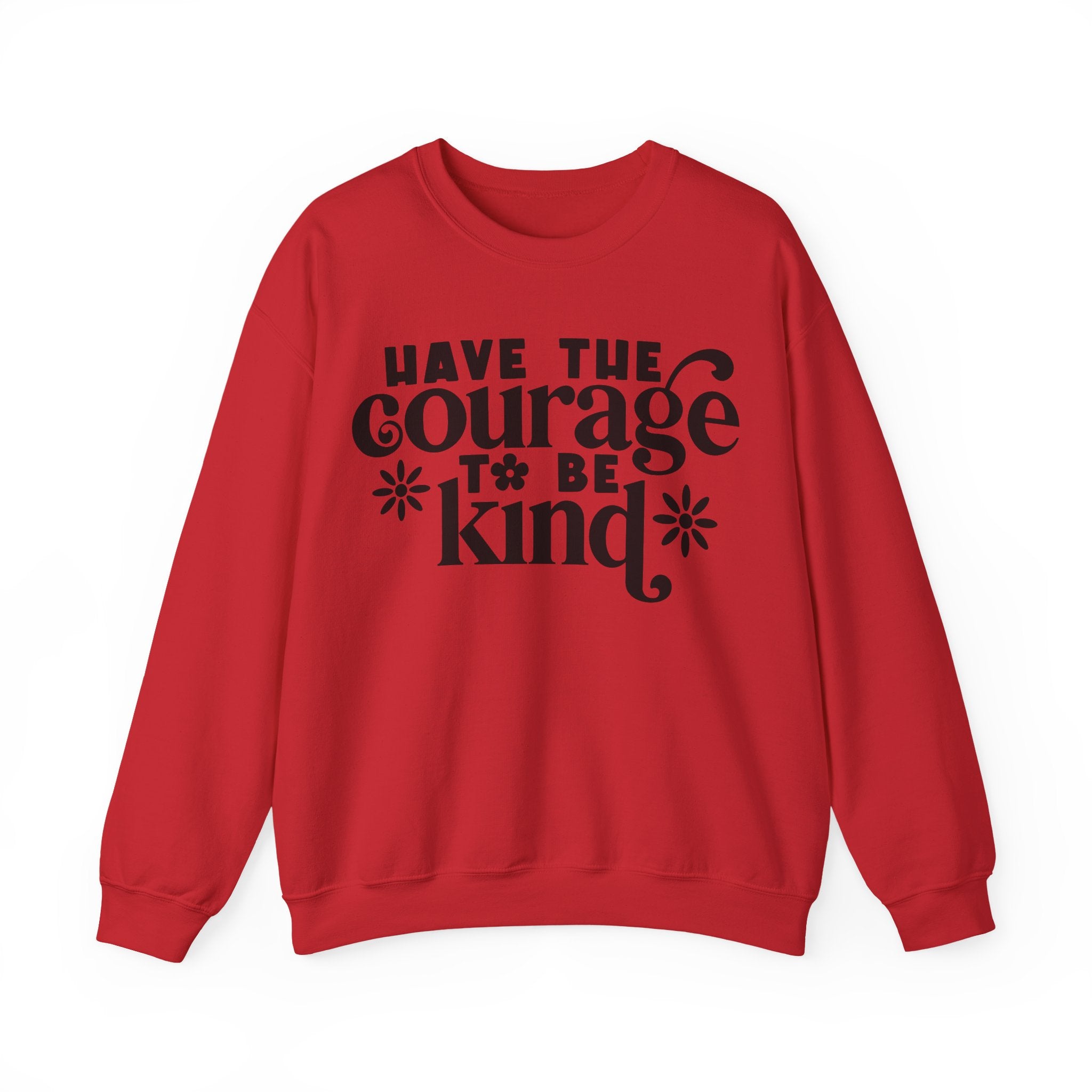 Have the Courage to Be Kind | Crewneck Sweatshirt