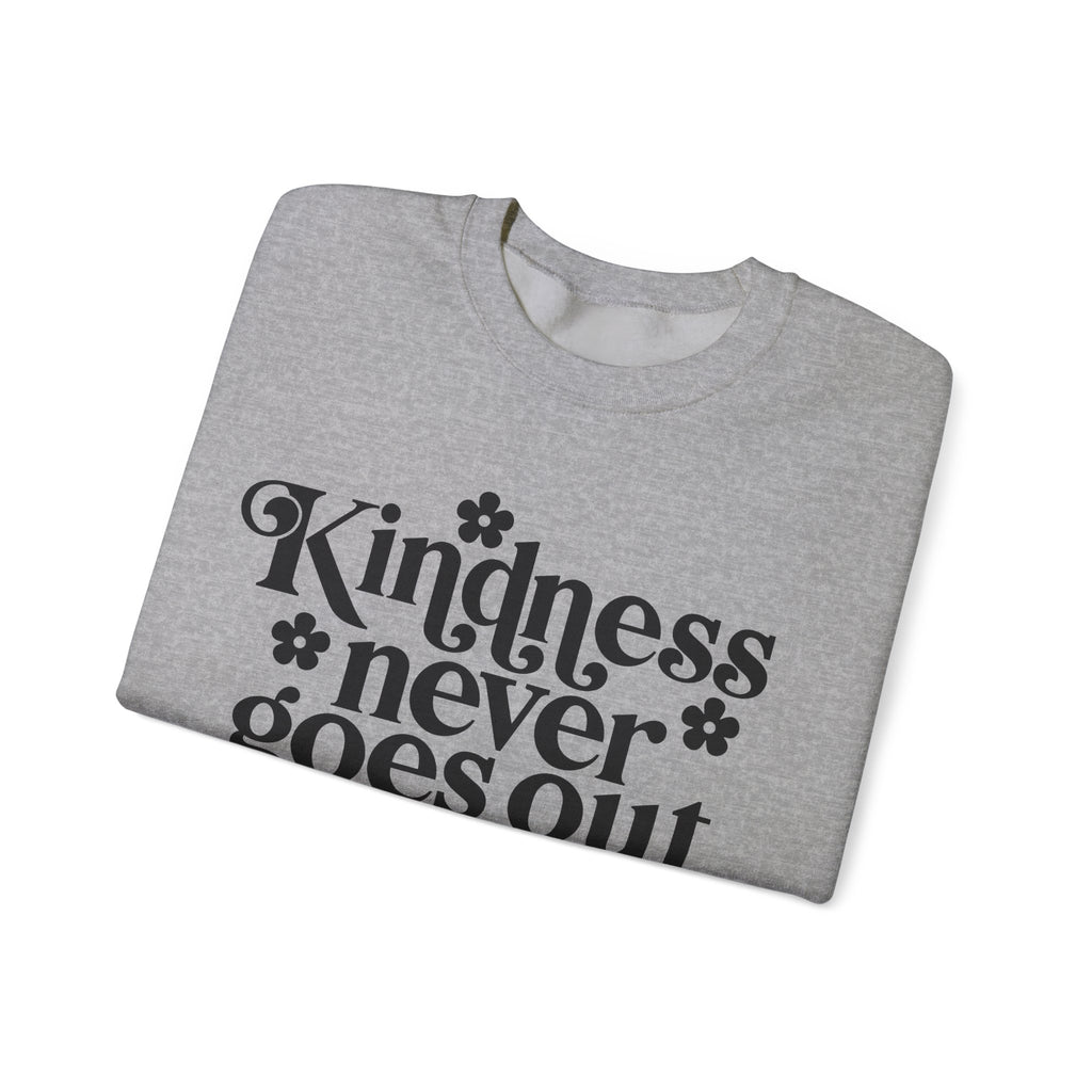 Kindness Never Goes Out of Style | Crewneck Sweatshirt