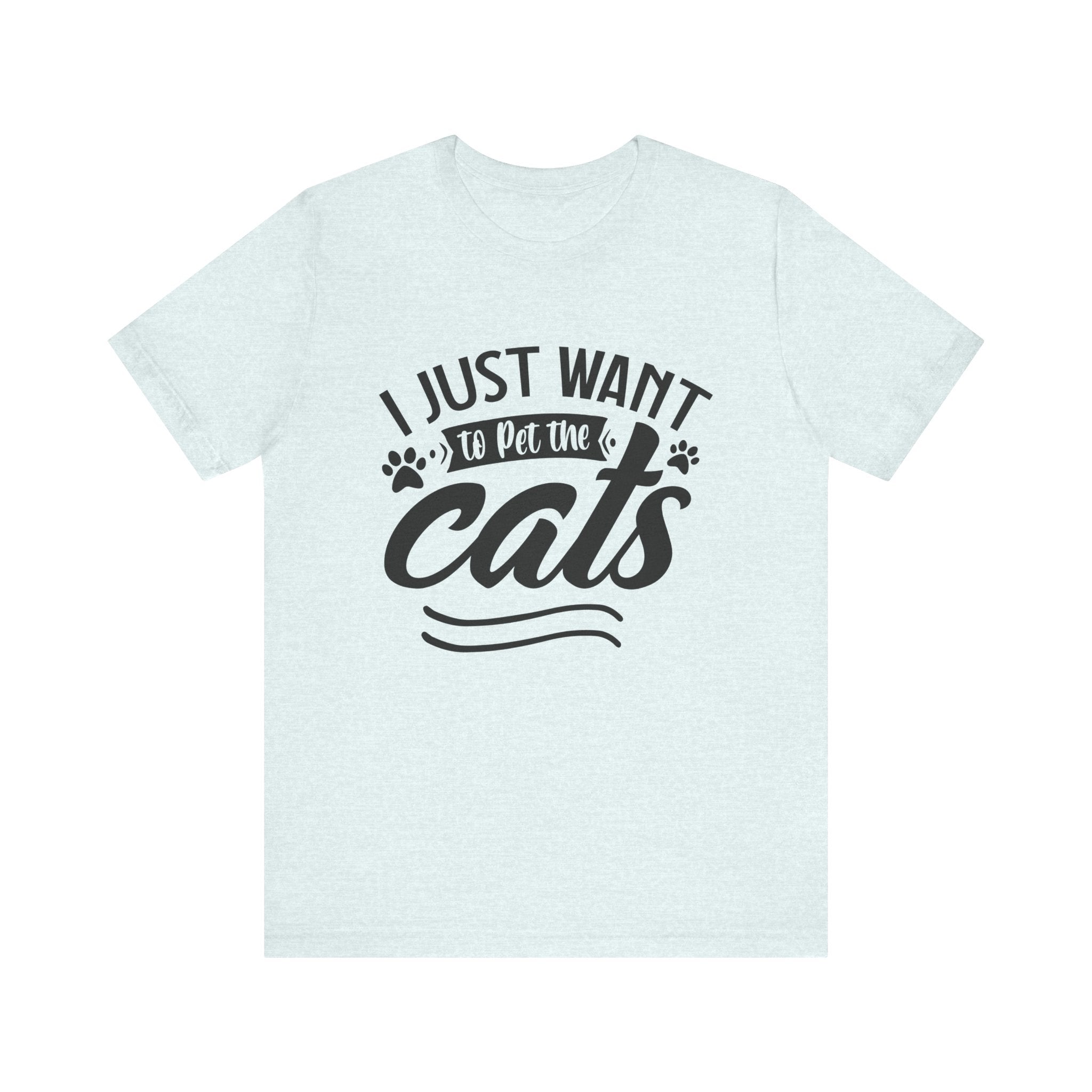 I Just Want to Pet the Cats | Tee