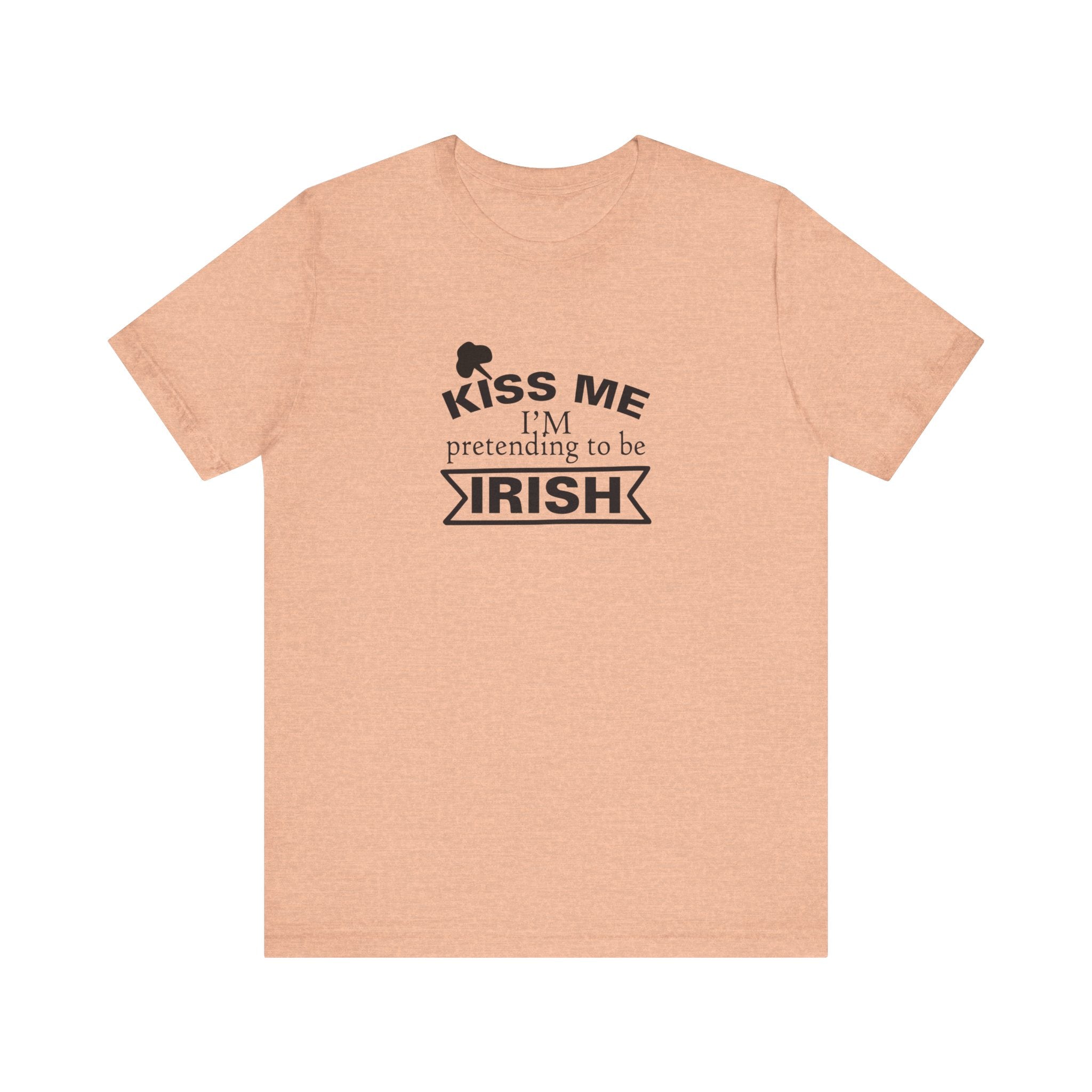 Kiss Me, I'm Pretending to Be Irish | Tee