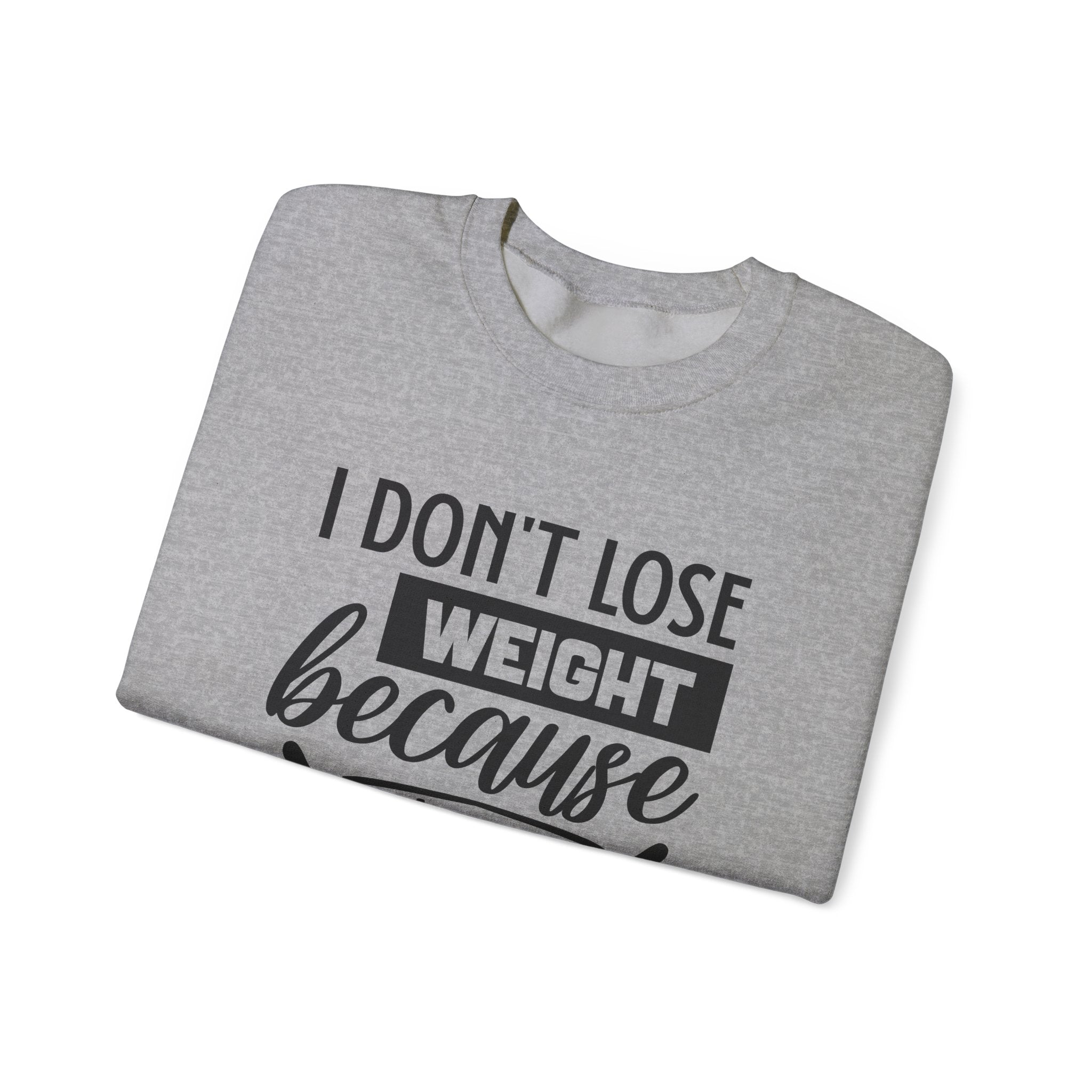 I Don't Lose Weight Because I'm a Winner | Crewneck Sweatshirt