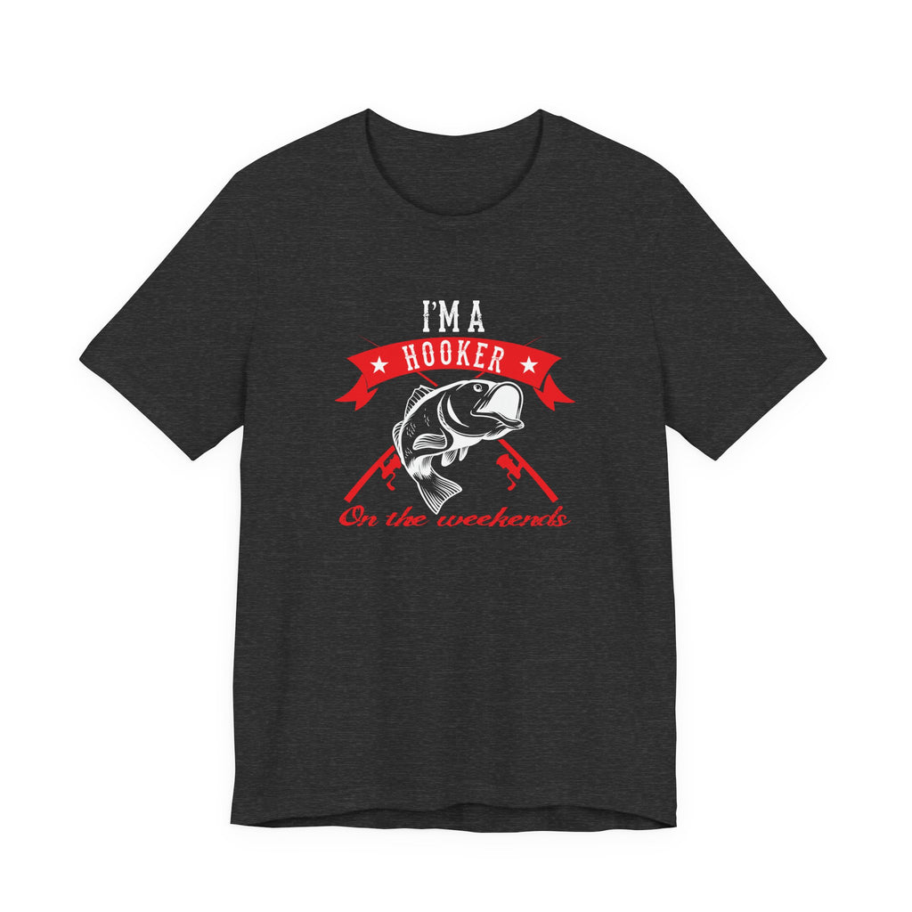 I Am a Hooker on the Weekend (Fishing) | Tee