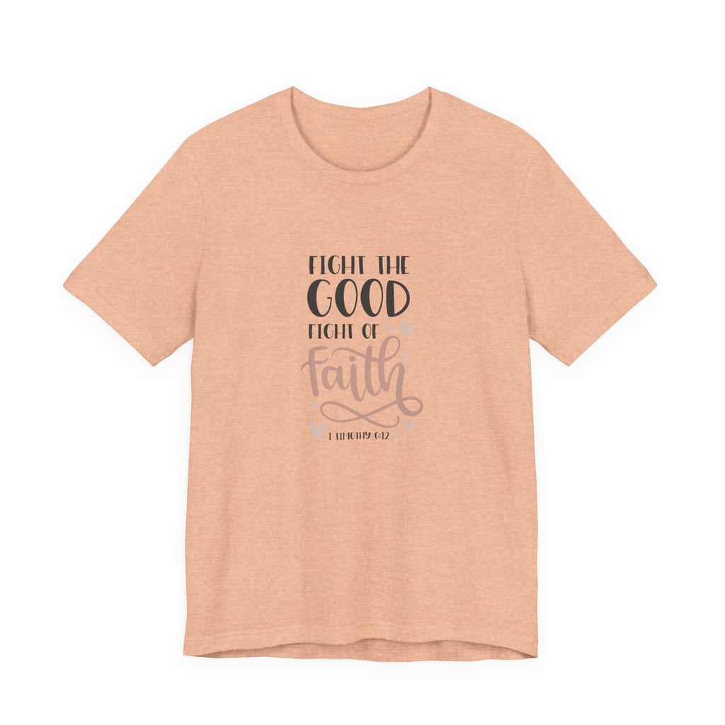 Fight the Good Fight of Faith 1 Timothy 6:12 | Tee