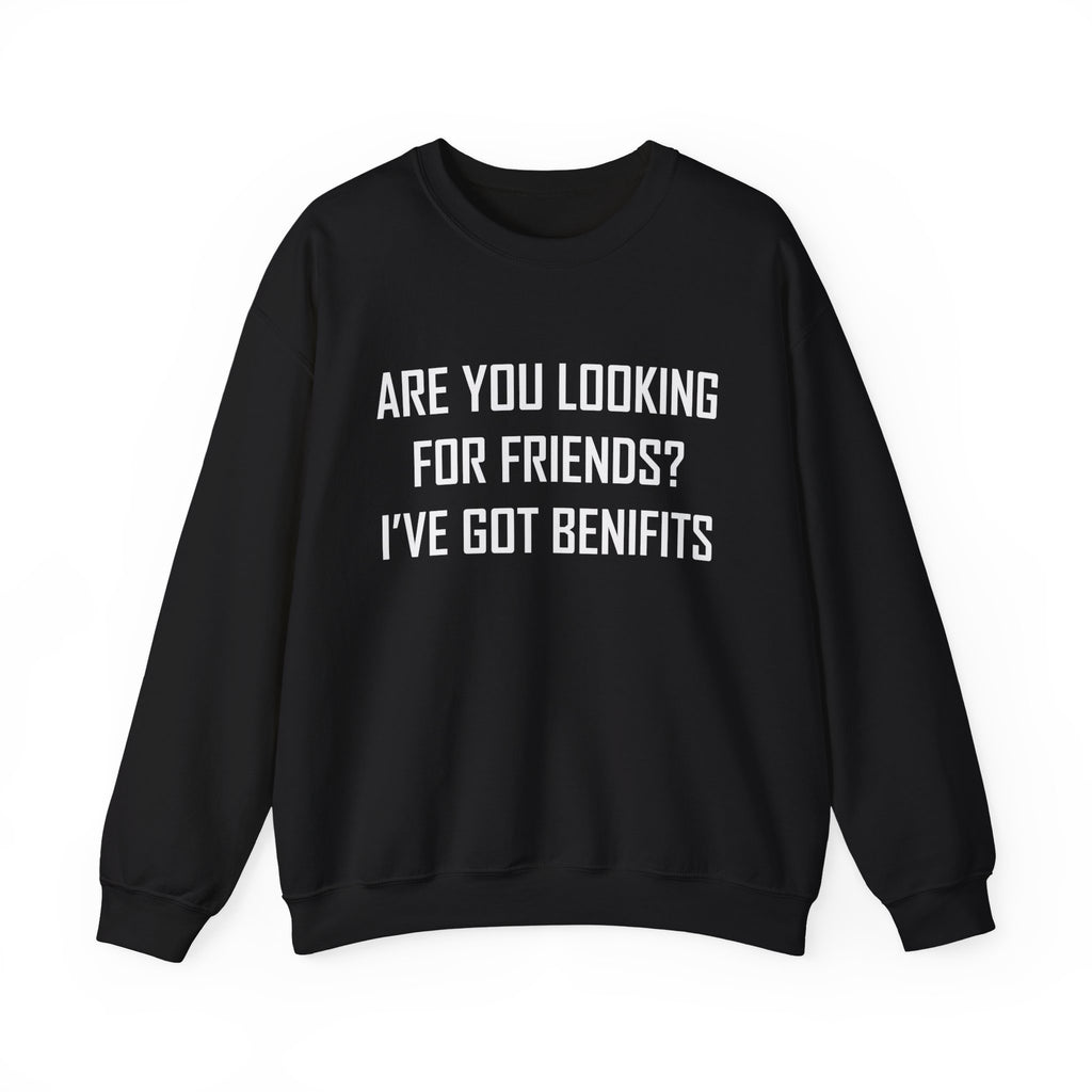 Are You Looking for Friends? I've Got Benefits | Crewneck Sweatshirt