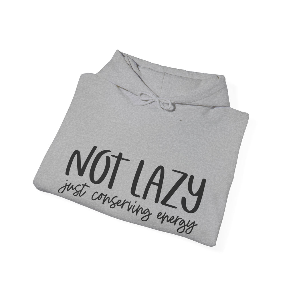 Not Lazy, Just Conserving Energy | Hoodie
