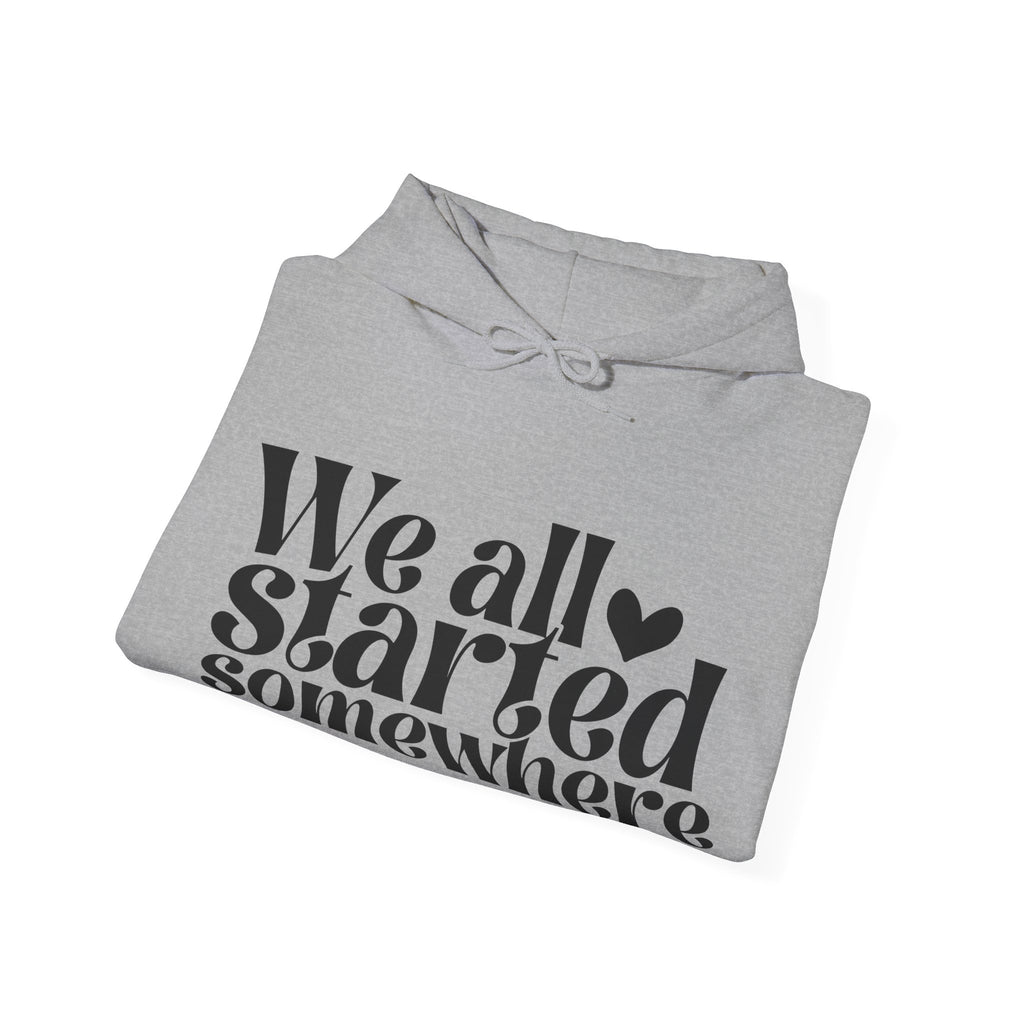 We All Started Somewhere | Hoodie