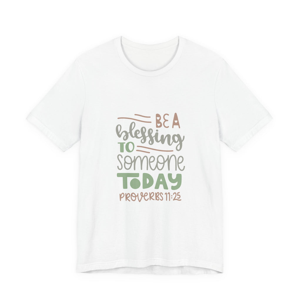 Be a Blessing to Someone Today - Proverbs 11:25 | Tee