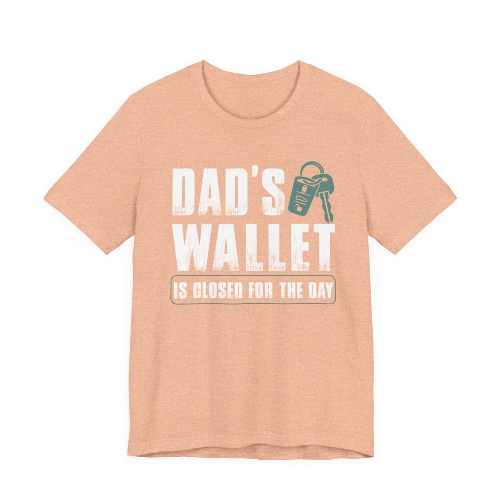 Dad's Wallet Is Closed for the Day | Tee