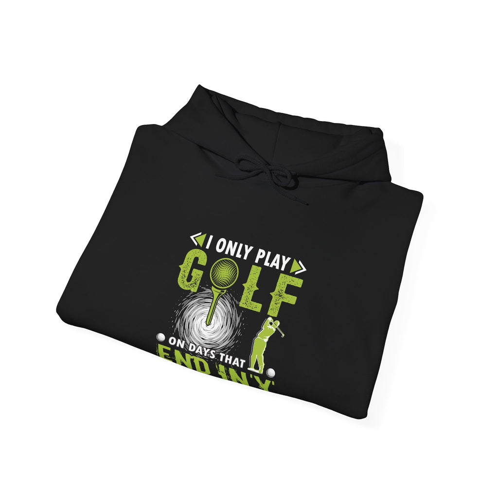 I Only Play Golf on Days That End in Y | Hoodie