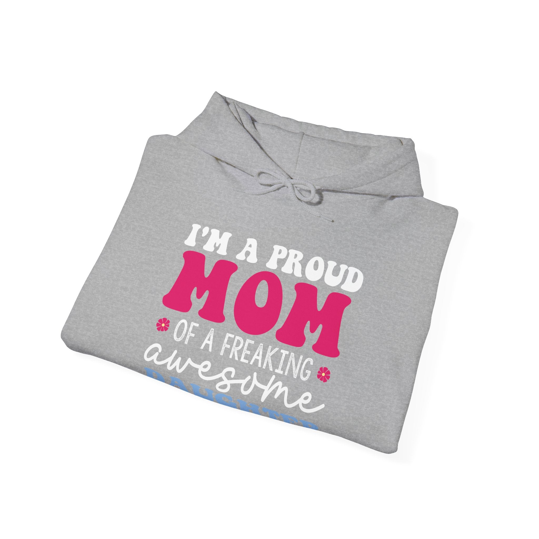 I'm a Proud Mom of a Freaking Awesome Daughter, Yes | Hoodie