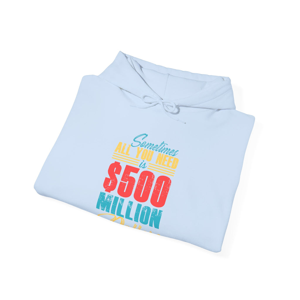 Sometimes All You Need Is $500 Million Dollars | Hoodie