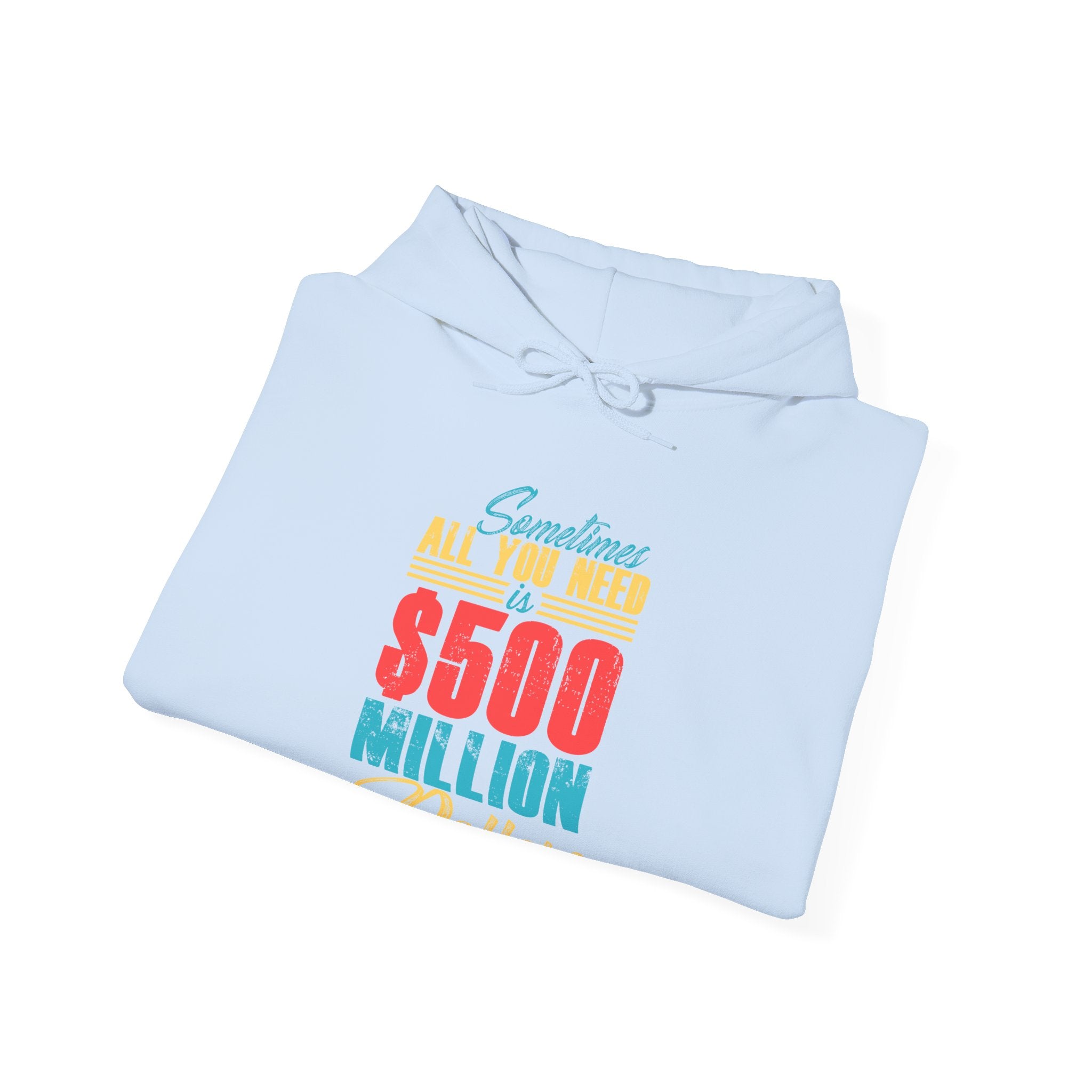 Sometimes All You Need Is $500 Million Dollars | Hoodie