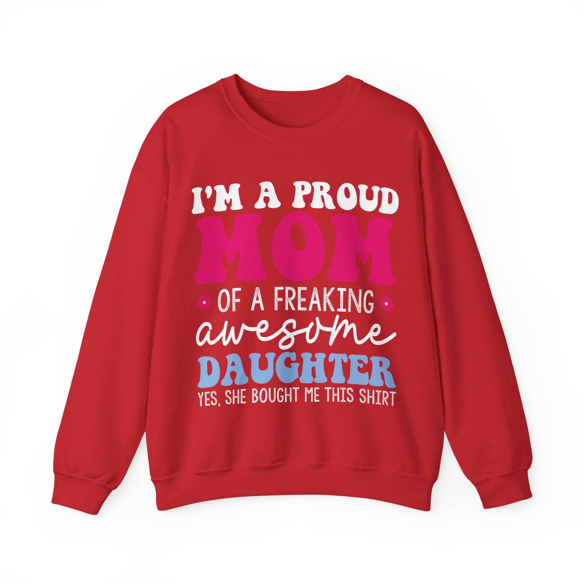 I'm a Proud Mom of a Freaking Awesome Daughter, Yes | Crewneck Sweatshirt
