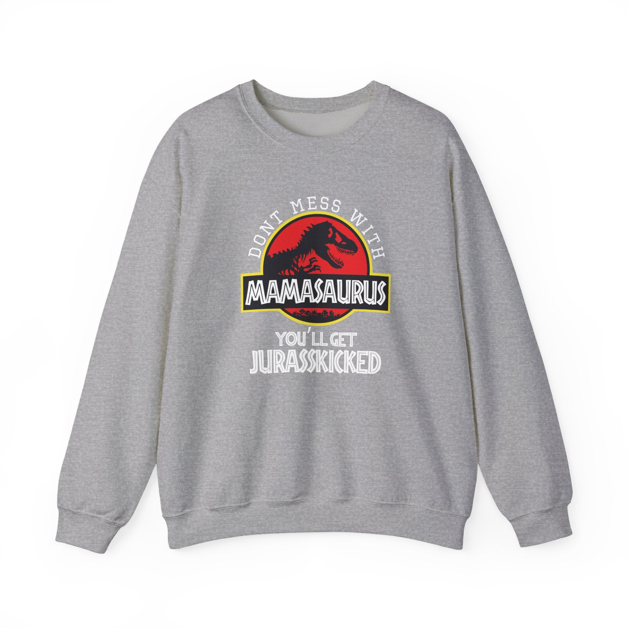 Don't Mess With Mama, You'll Get Jurasskicked | Crewneck Sweatshirt