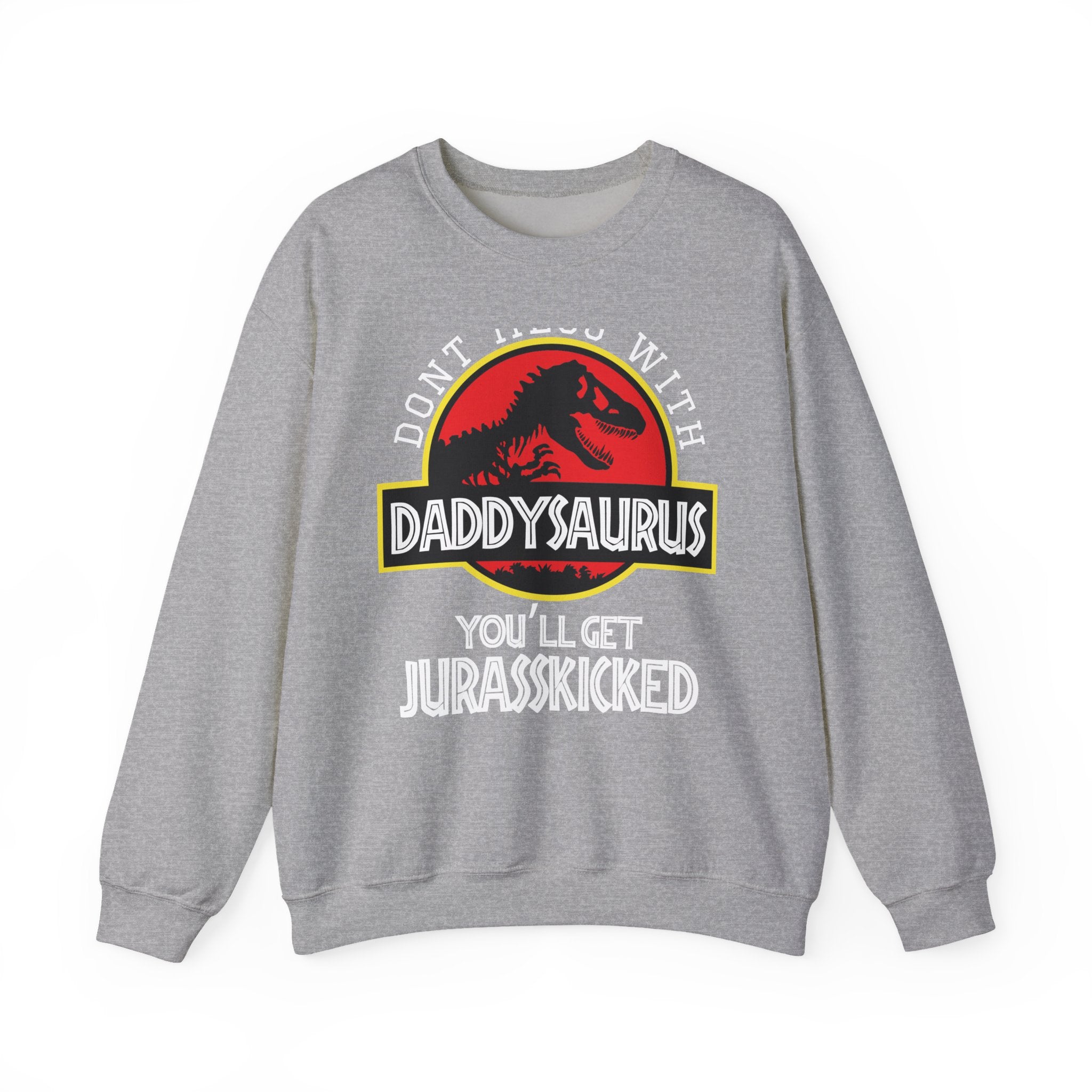 Don't Mess With Daddy, You'll Get Jurasskicked | Crewneck Sweatshirt