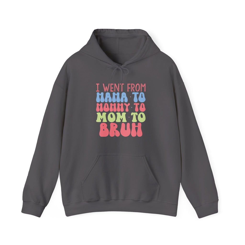 I Went From Mama to Mommy to Mom to Bruh | Hoodie