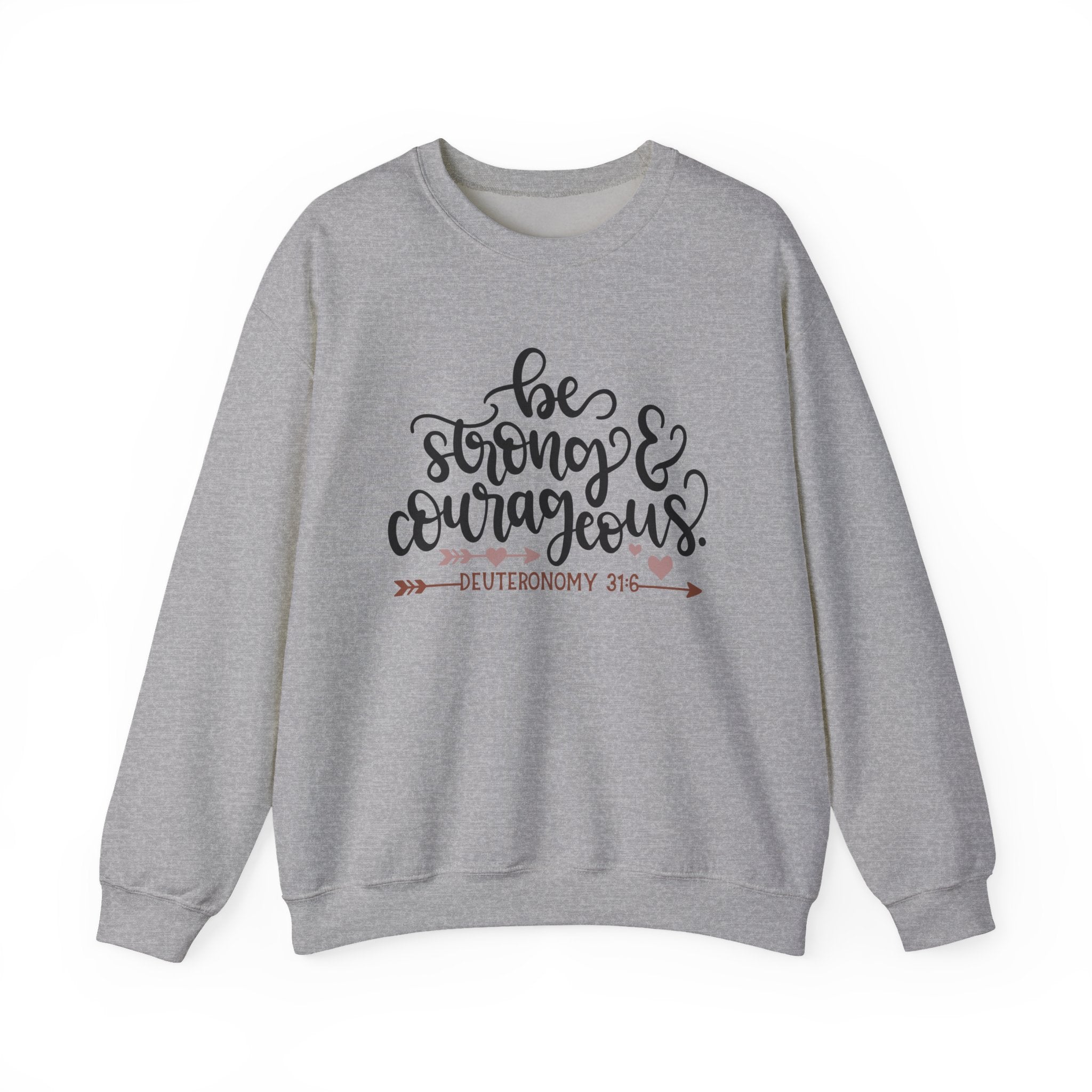 Be Strong and Courageous - Deuteronomy 31:6 | Crewneck Sweatshirt