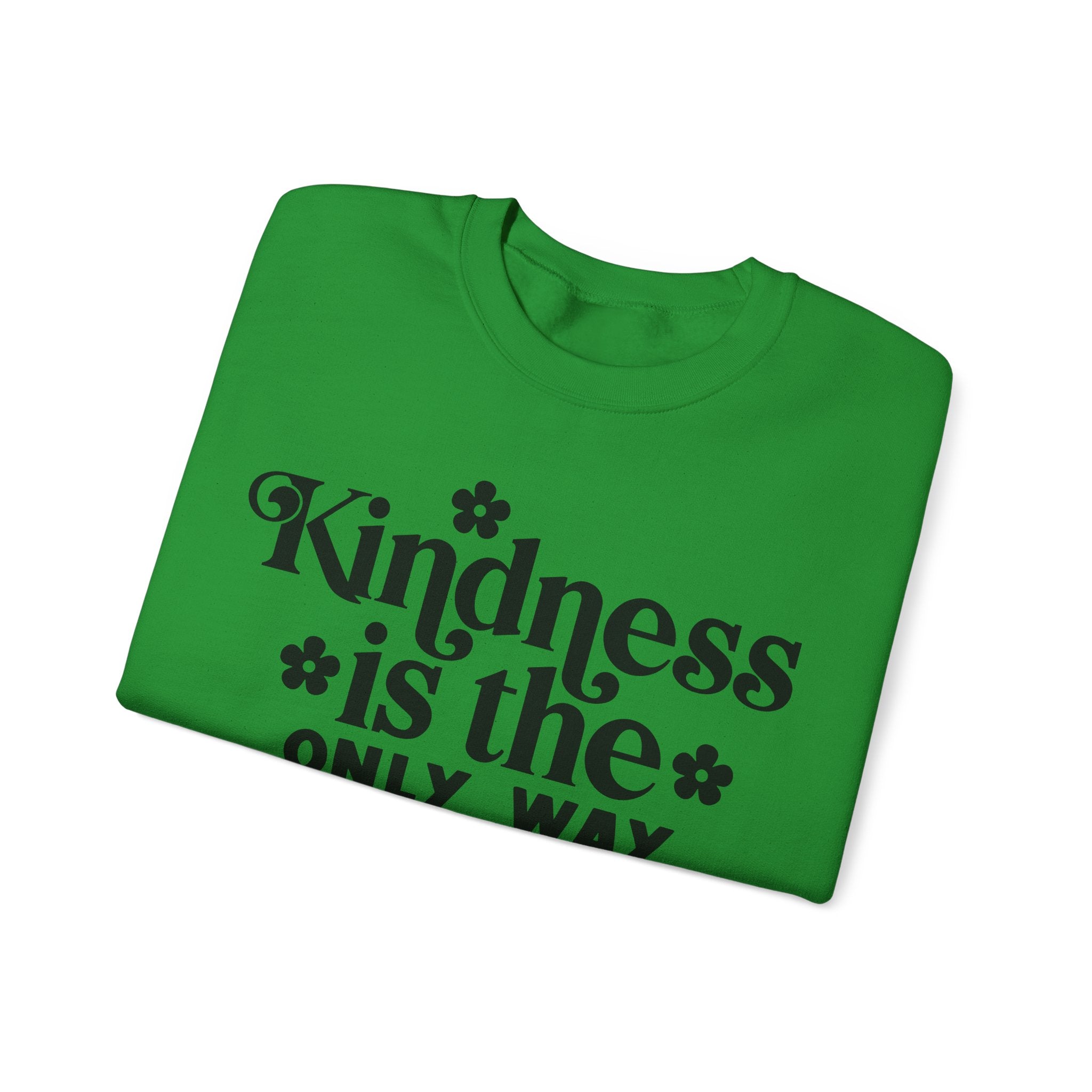 Kindness Is the Only Way Forward | Crewneck Sweatshirt