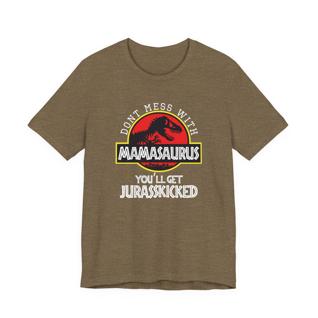 Don't Mess With Mama, You'll Get Jurasskicked | Tee