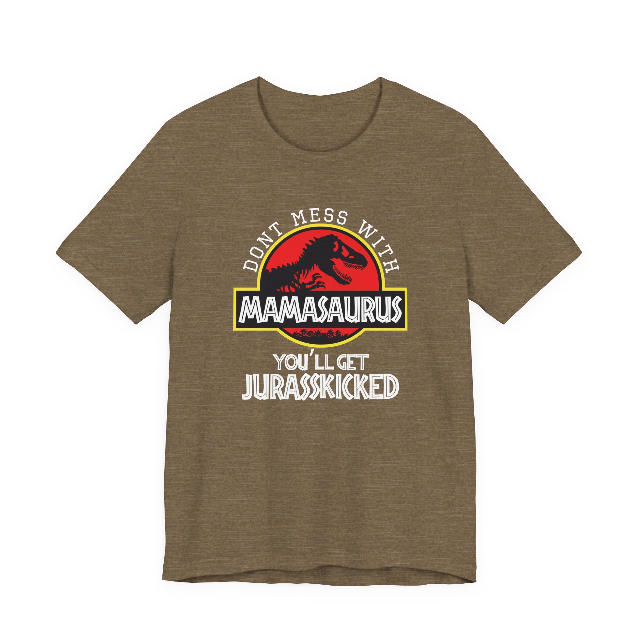Don't Mess With Mama, You'll Get Jurasskicked | Tee