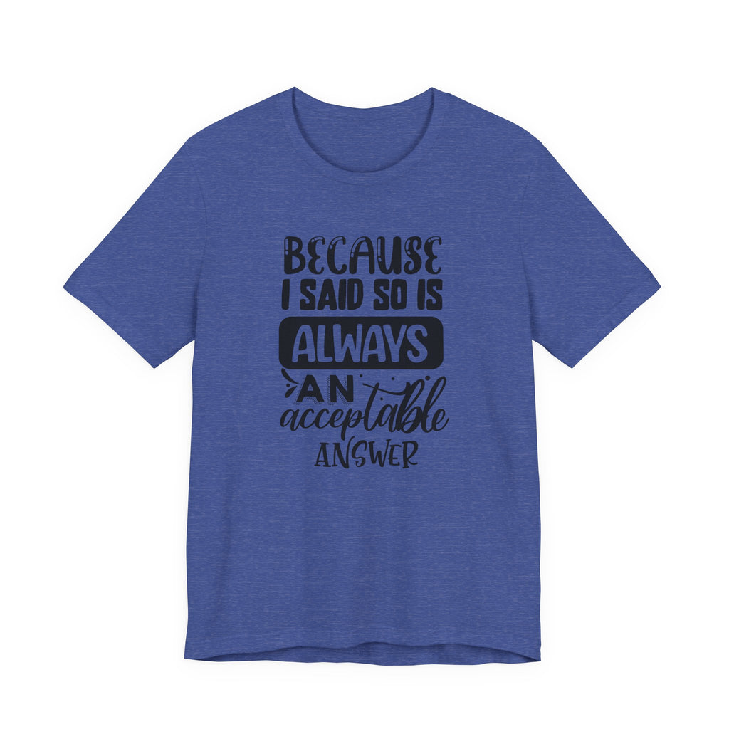 "Because I Said So" Is Always an Acceptable Answer | Tee