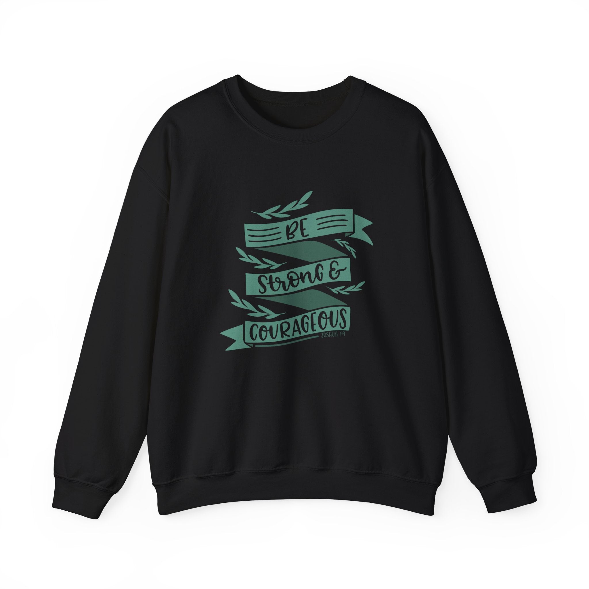 Be Strong and Courageous - Joshua 1:9 | Crewneck Sweatshirt
