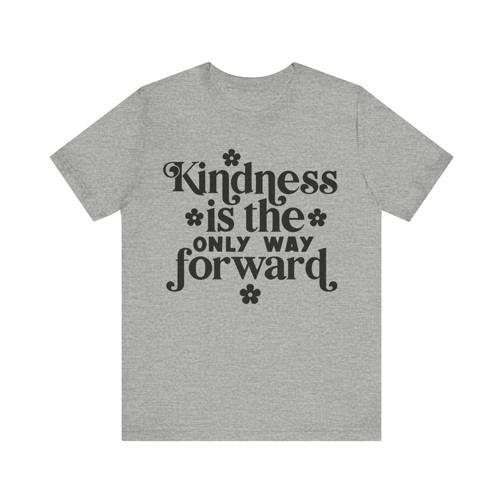 Kindness Is the Only Way Forward | Tee