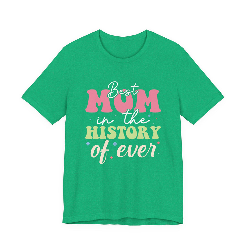 Best Mom in the History of Ever | Tee