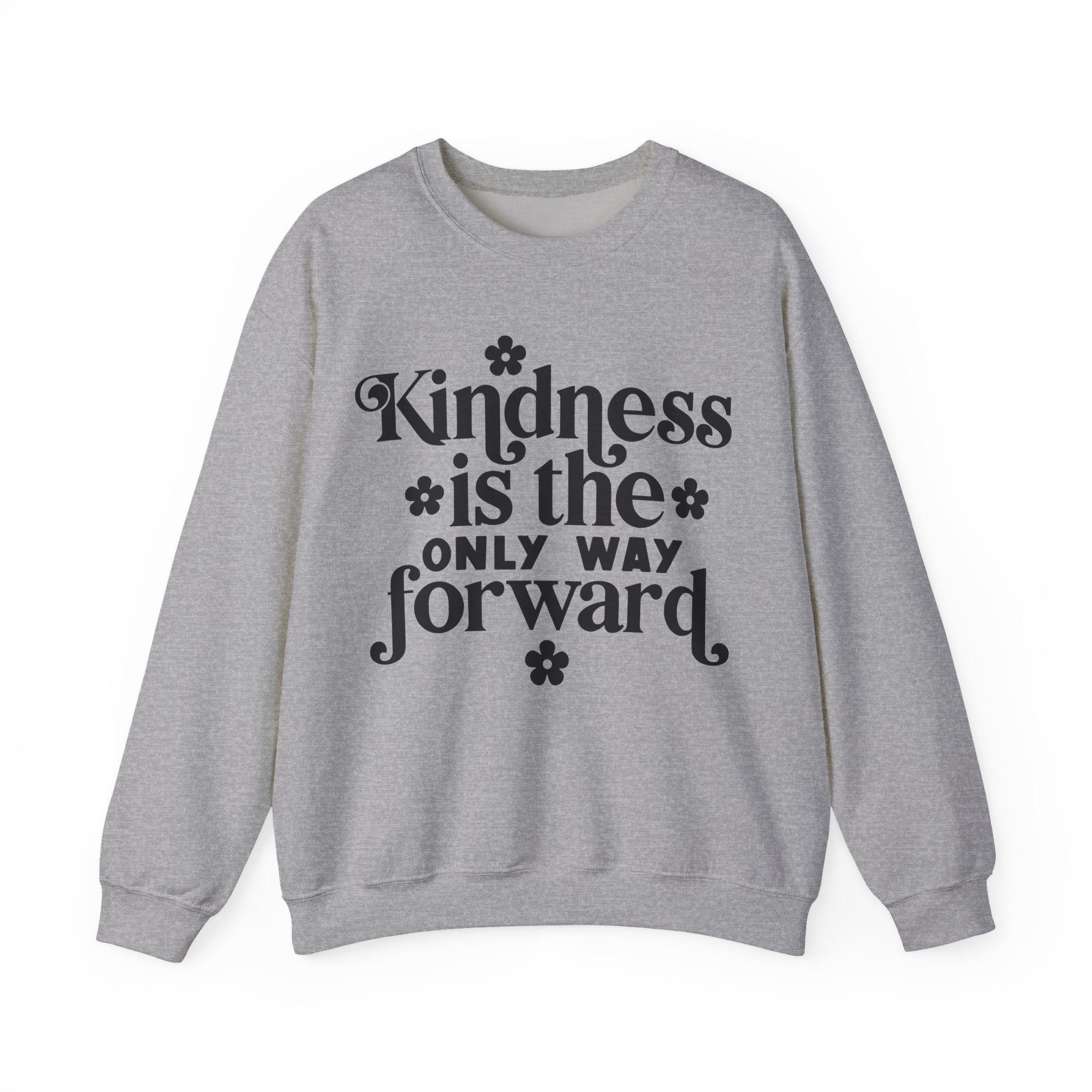 Kindness Is the Only Way Forward | Crewneck Sweatshirt