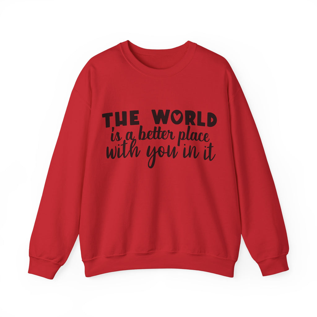 The World Is a Better Place With You in It | Crewneck Sweatshirt