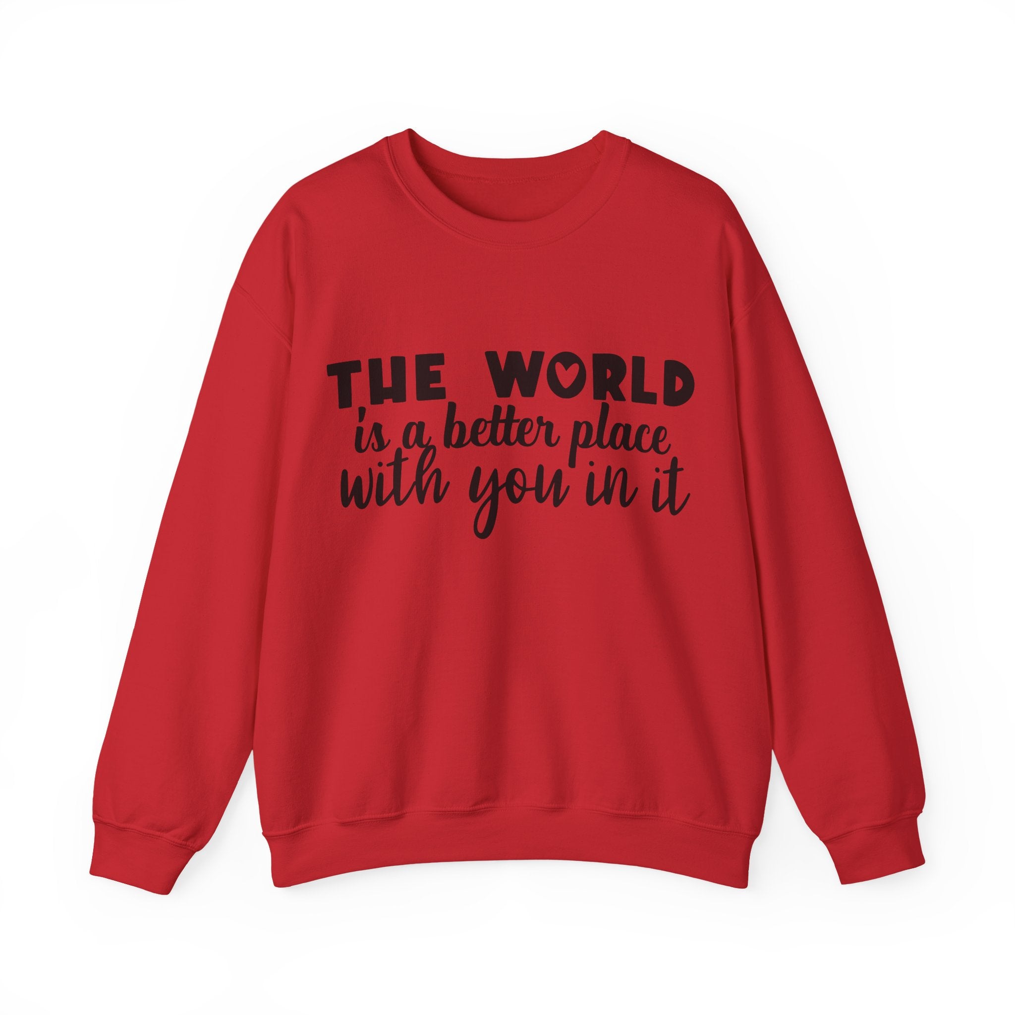The World Is a Better Place With You in It | Crewneck Sweatshirt