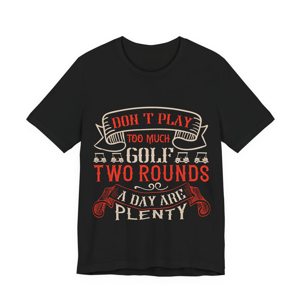 Don't Play Too Much Golf. Two Rounds a Day Are Plenty | Tee