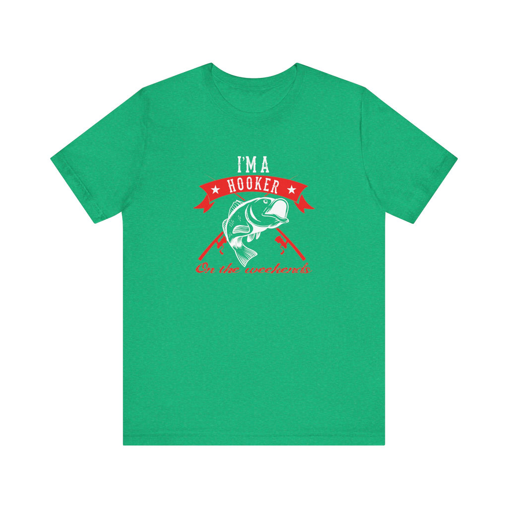 I Am a Hooker on the Weekend (Fishing) | Tee