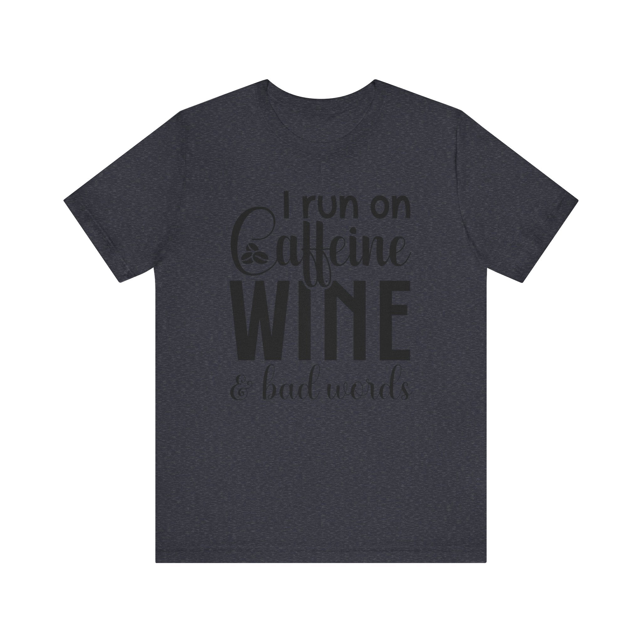 I Run on Caffeine, Wine & Bad Words | Tee