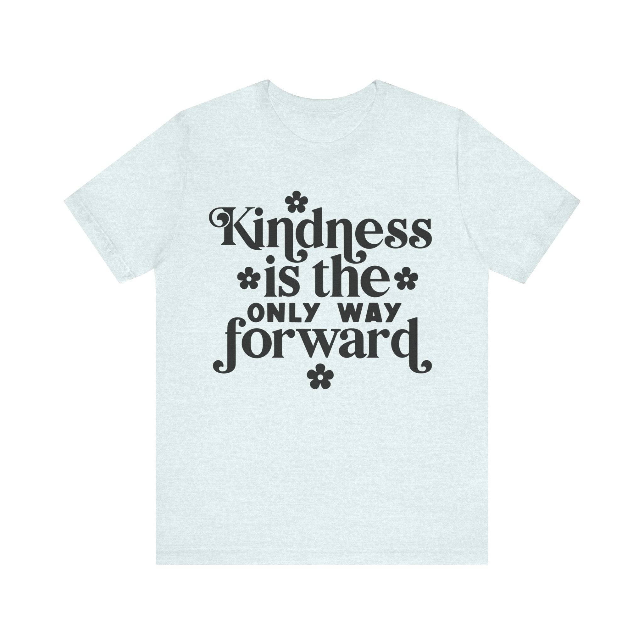 Kindness Is the Only Way Forward | Tee