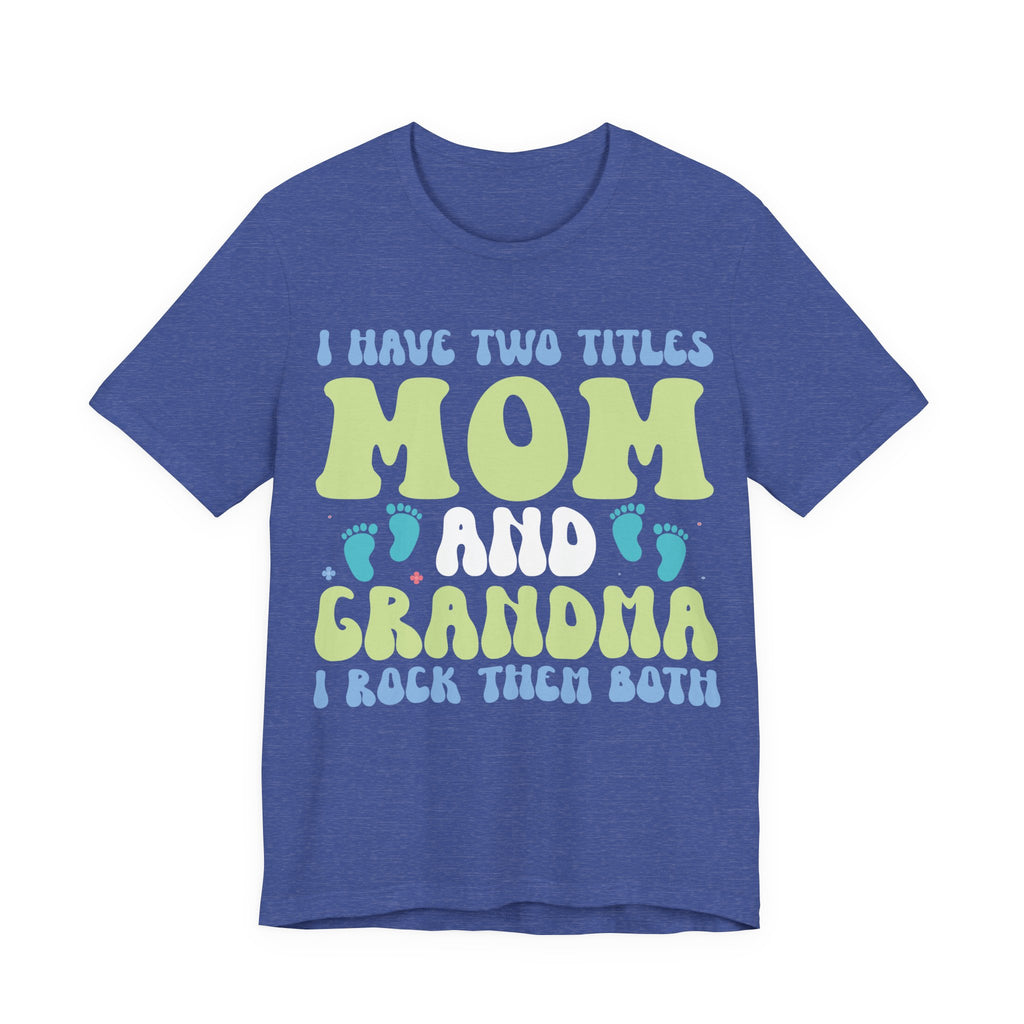I Have Two Titles: Mom and Grandma | Tee