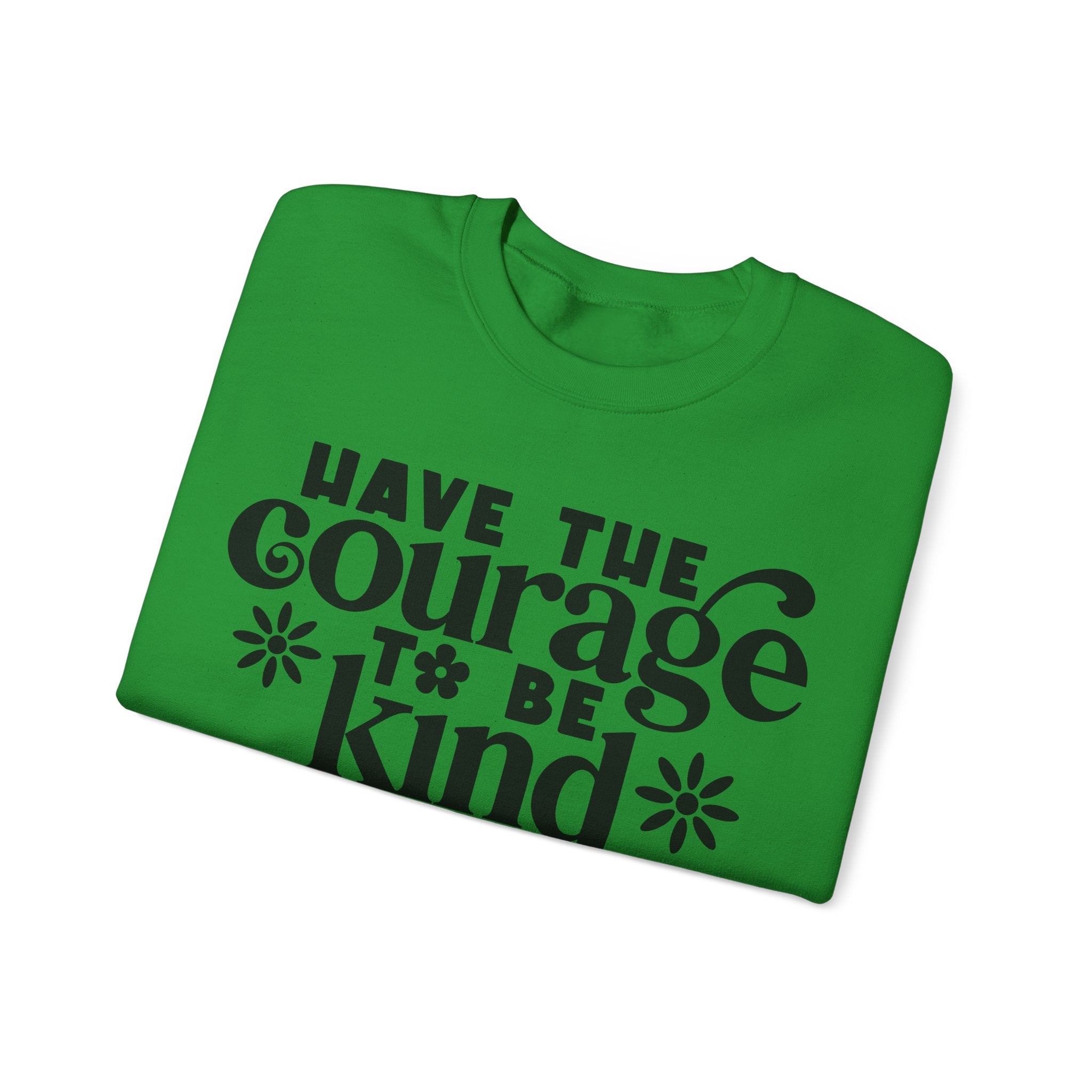Have the Courage to Be Kind | Crewneck Sweatshirt