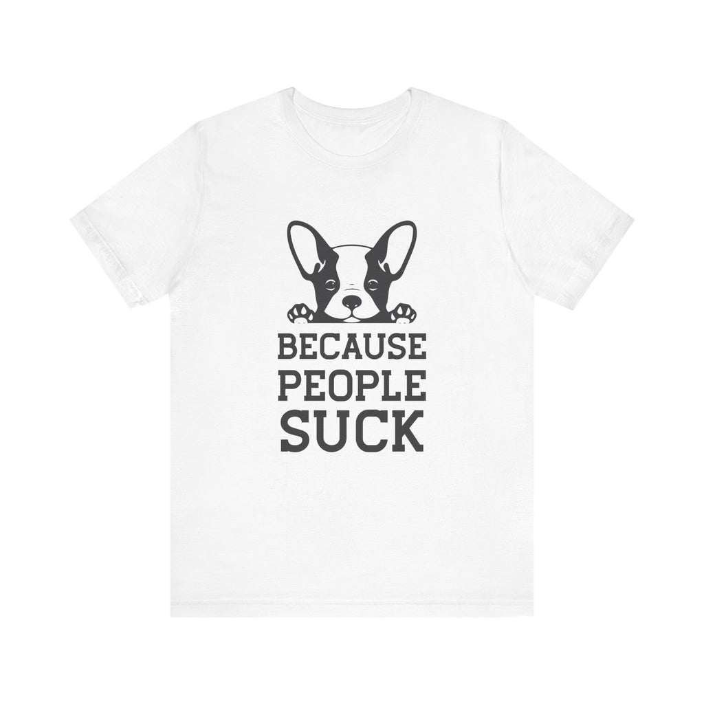 Because People Suck | Tee