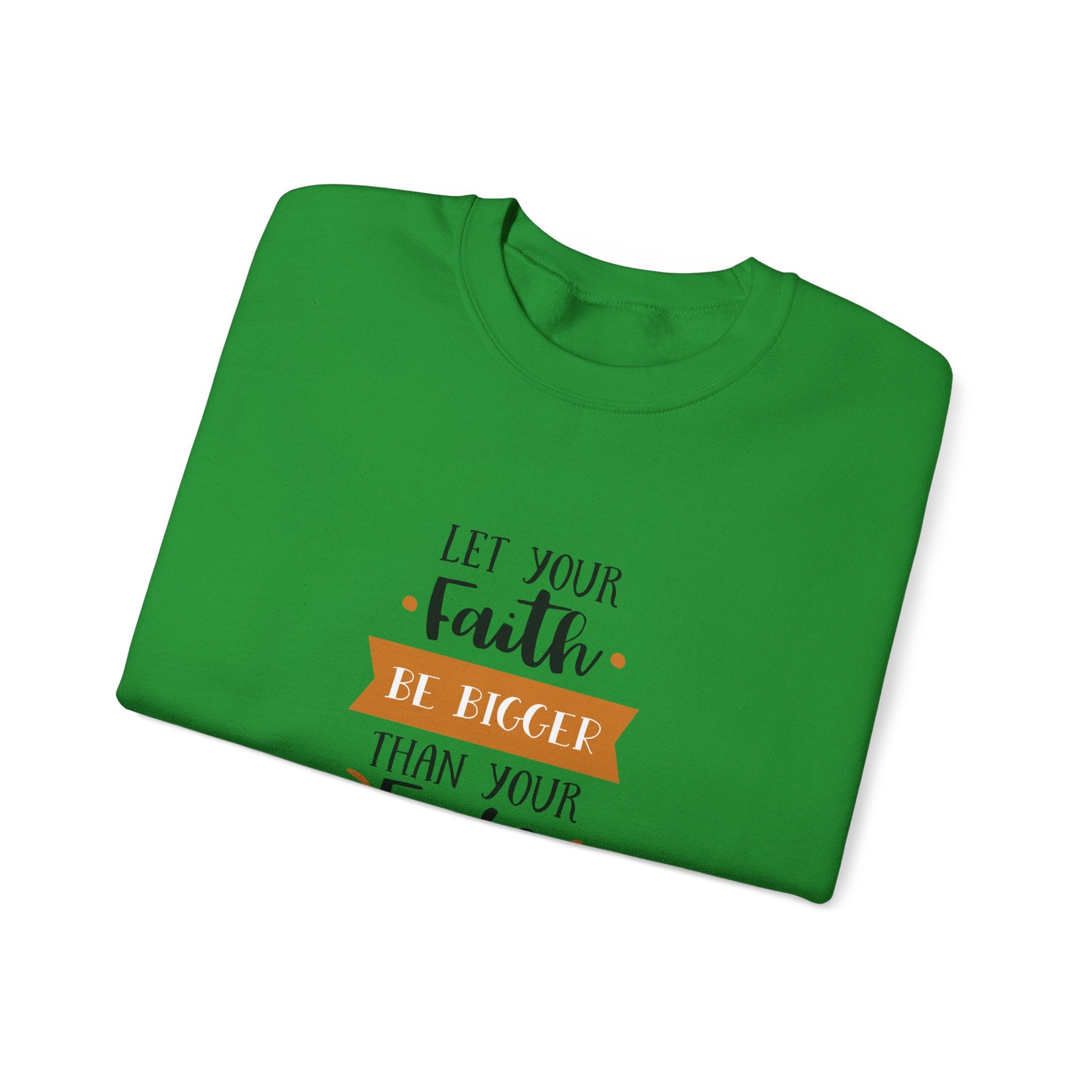 Let Your Faith Be Bigger Than Your Fears | Crewneck Sweatshirt