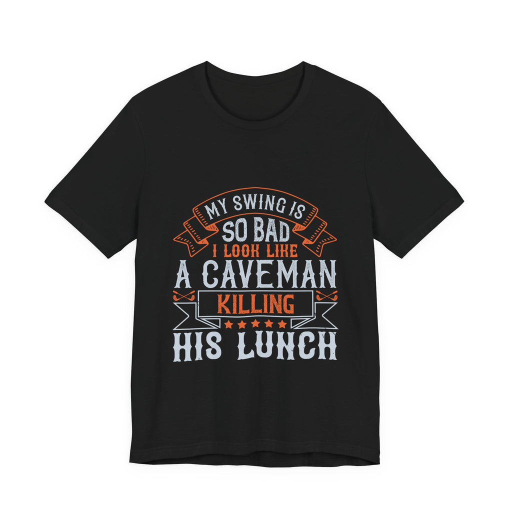 My Swing Is So Bad I Look Like a Caveman Killing His Lunch | Tee