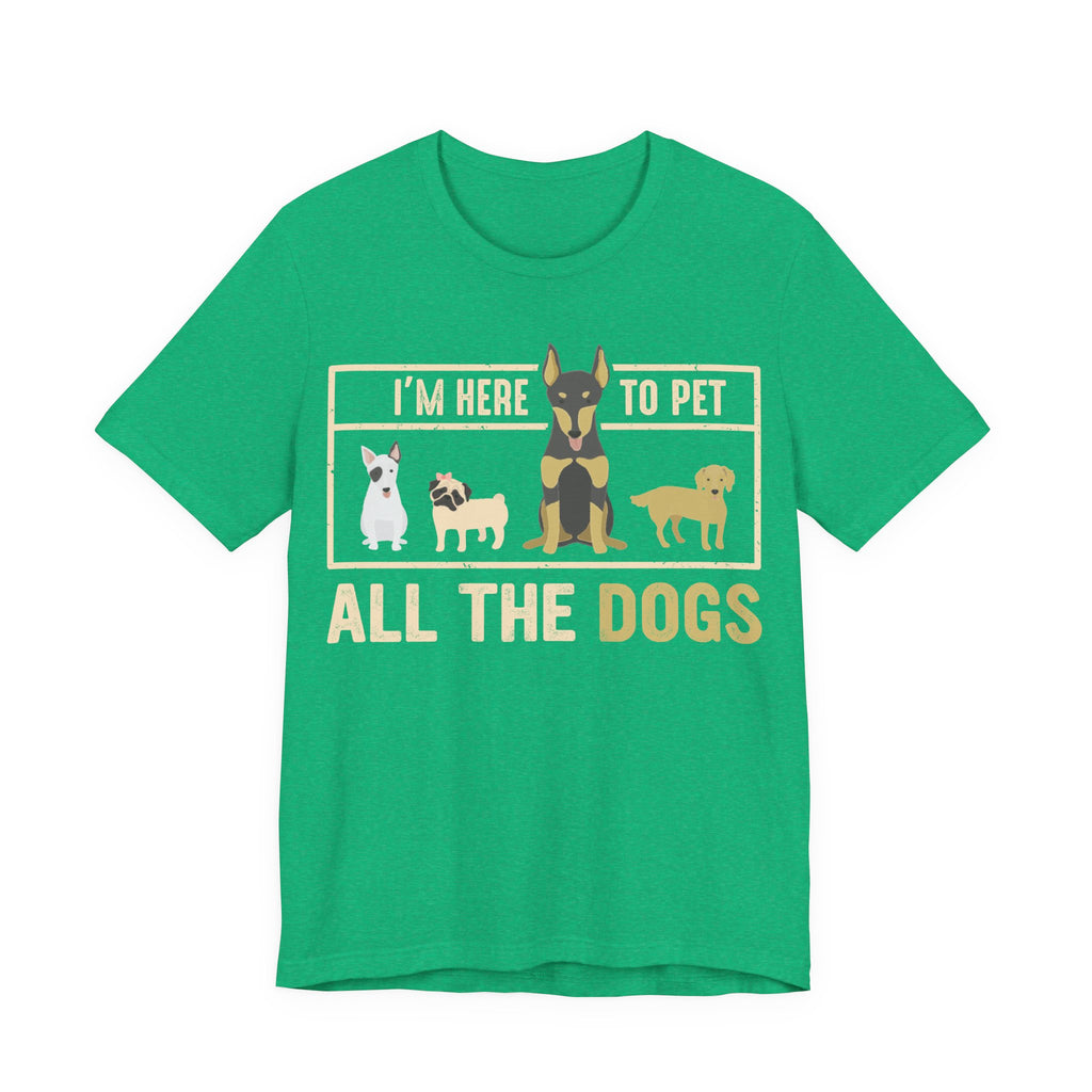I'm Here to Pet All the Dogs | Tee