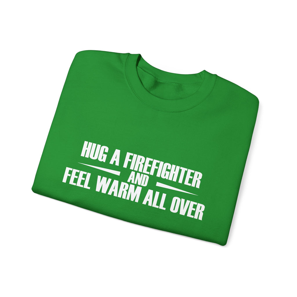 Hug a Firefighter and Feel Warm All Over | Crewneck Sweatshirt