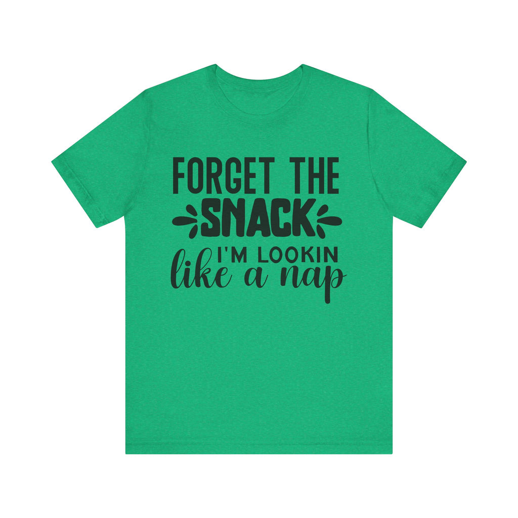 Forget the Snack, I'm Lookin' Like a Nap | Tee