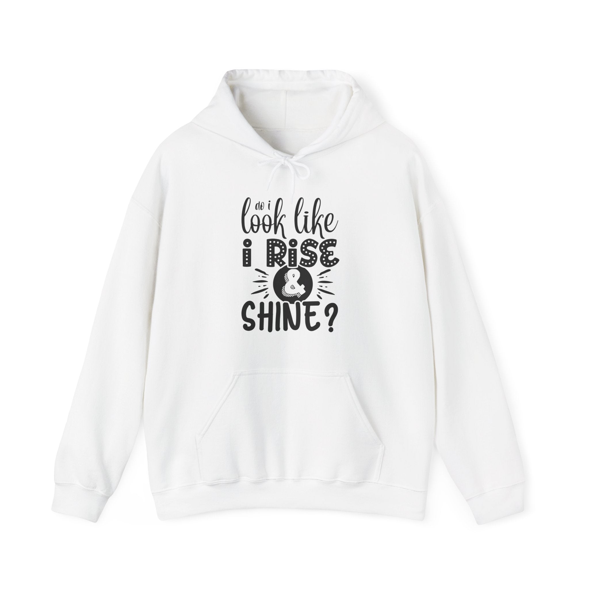Do I Look Like I Rise & Shine? | Hoodie
