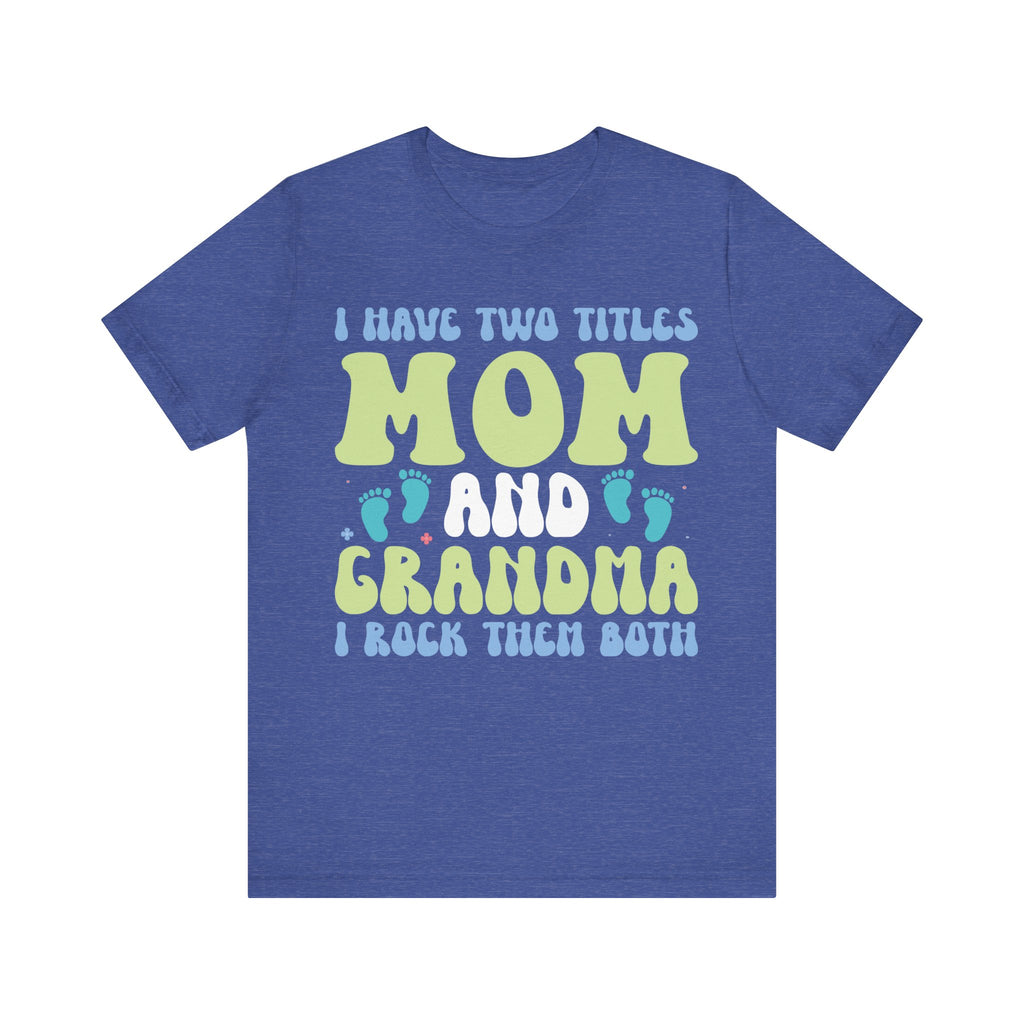 I Have Two Titles: Mom and Grandma | Tee