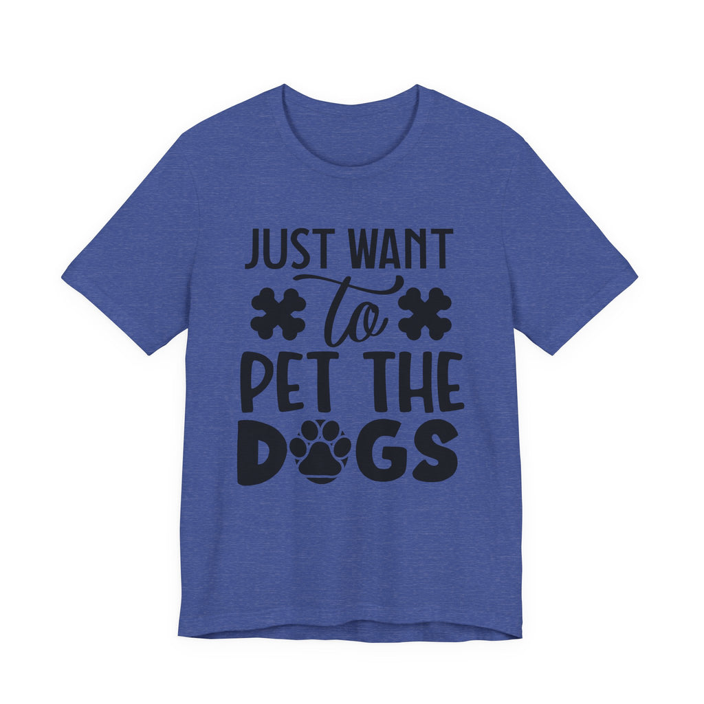 Just Want to Pet the Dogs | Tee
