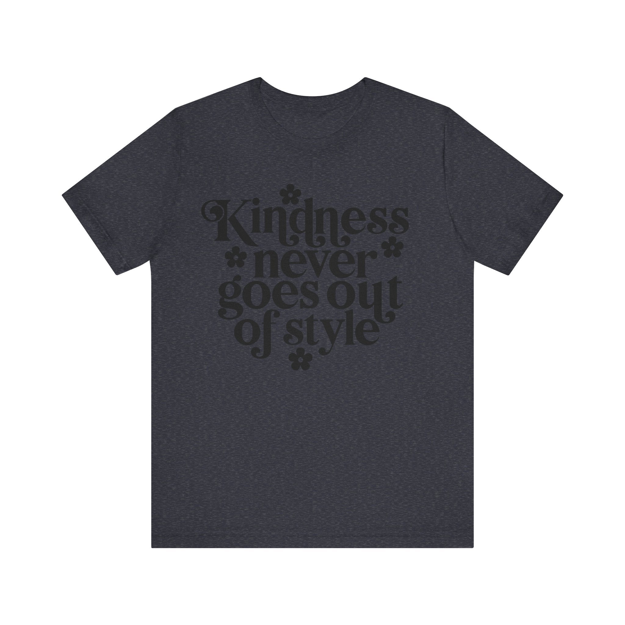 Kindness Never Goes Out of Style | Tee