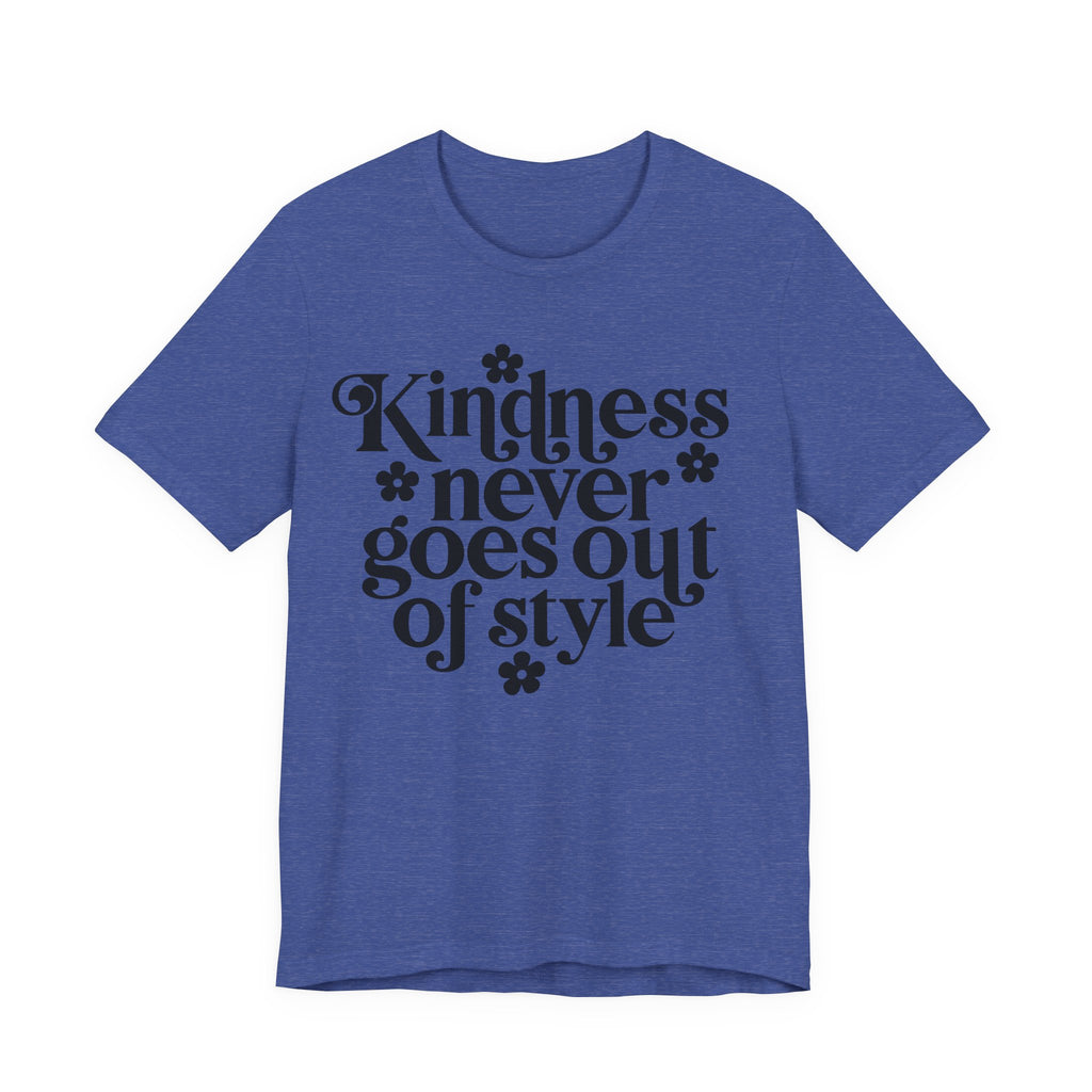 Kindness Never Goes Out of Style | Tee